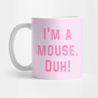 Mean Girls - I'm a mouse. Duh! Mug